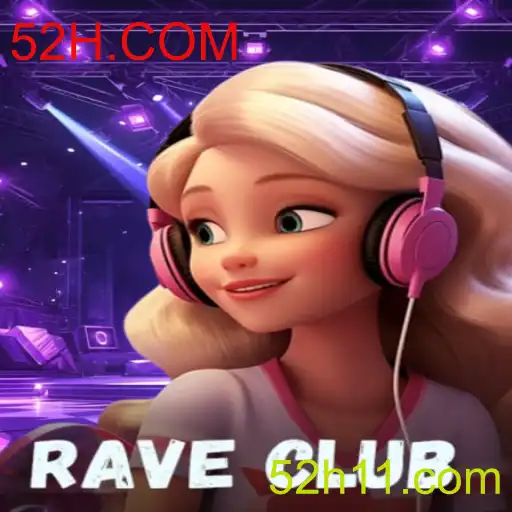 Descubra a Emoção do Jogo RaveClub e o Novo Fenômeno 52H.COM